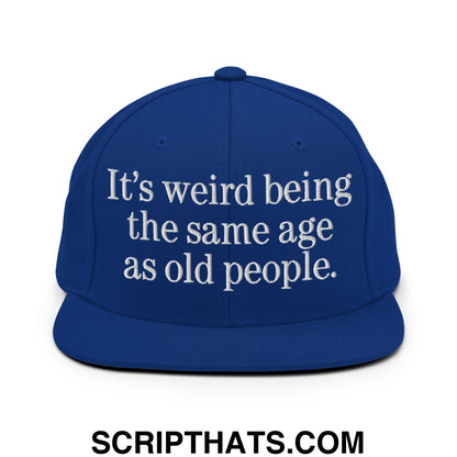 It's weird being the same age as old people. Embroidered Flat Bill Brim Snapback Hat Royal Blue