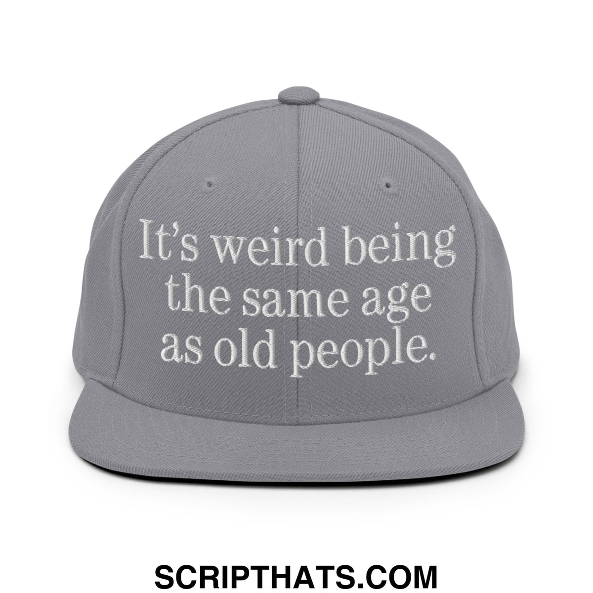 Gray snapback hat with white embroidered text its weird being the same age as old people flat bill brim style