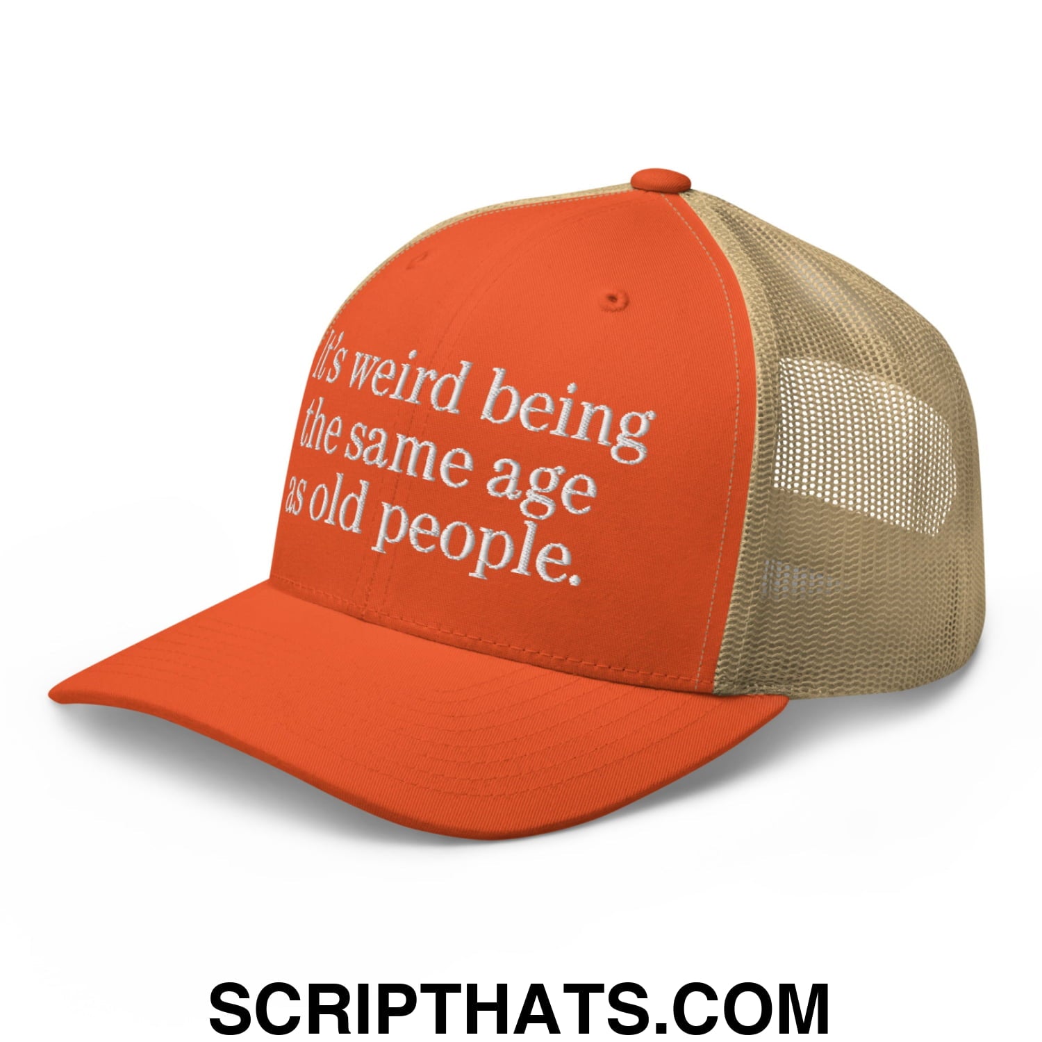 It's weird being the same age as old people. Embroidered Mesh Trucker Hat Rustic Orange Khaki
