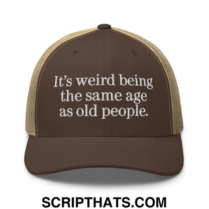 It's weird being the same age as old people. Embroidered Mesh Trucker Hat Brown Khaki