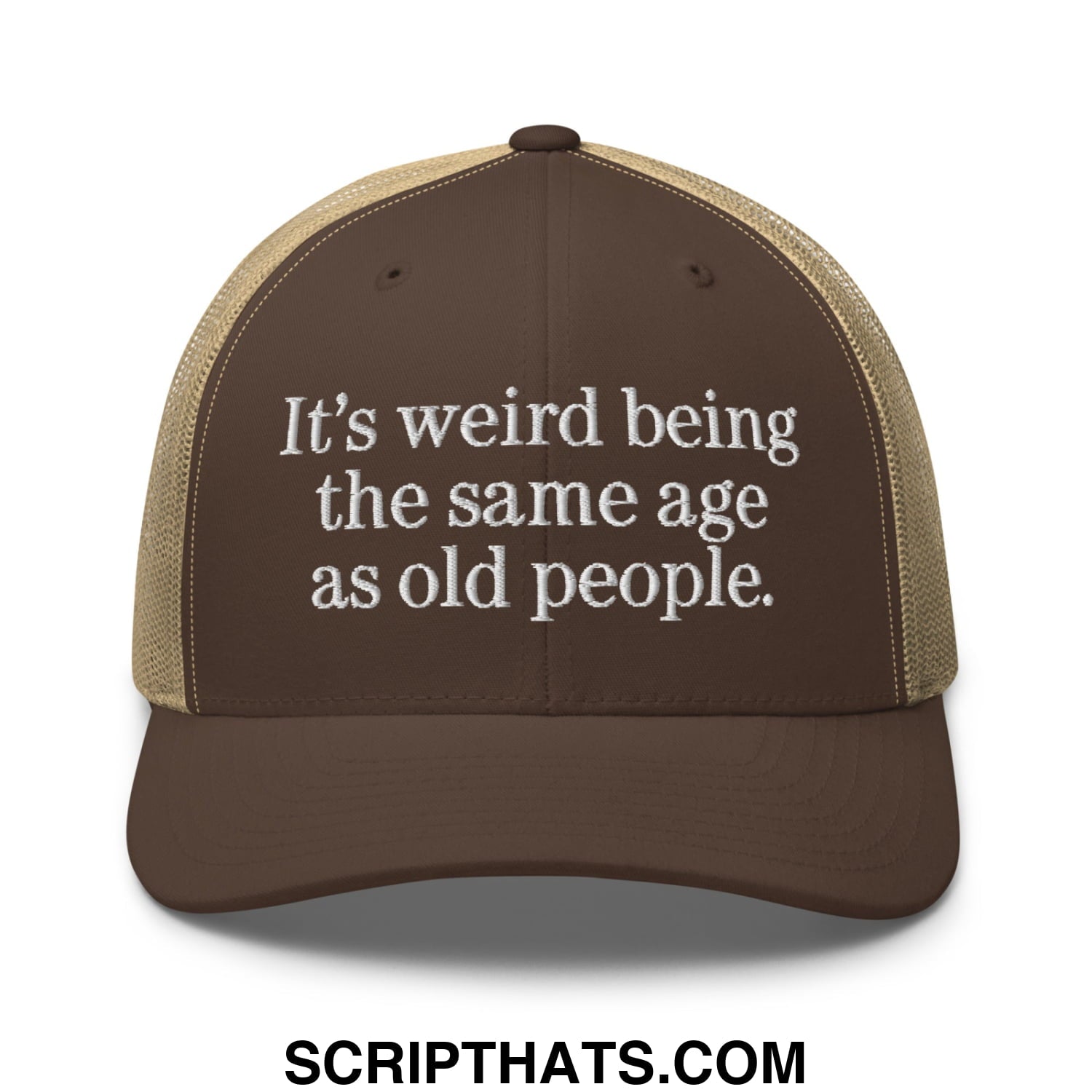 It's weird being the same age as old people. Embroidered Mesh Trucker Hat Brown Khaki