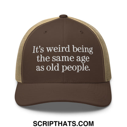 It's weird being the same age as old people. Embroidered Mesh Trucker Hat Brown Khaki