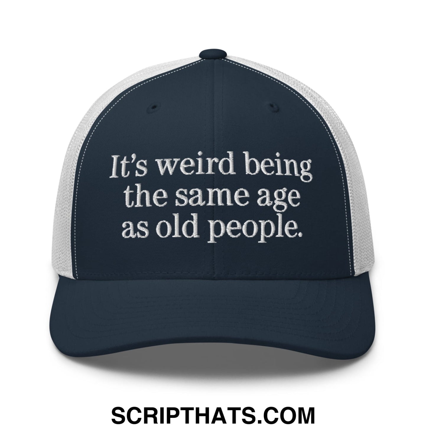 It's weird being the same age as old people. Embroidered Mesh Trucker Hat Navy White