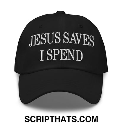 Jesus Saves I Spend Embroidered Unstructured Dad Hat Black