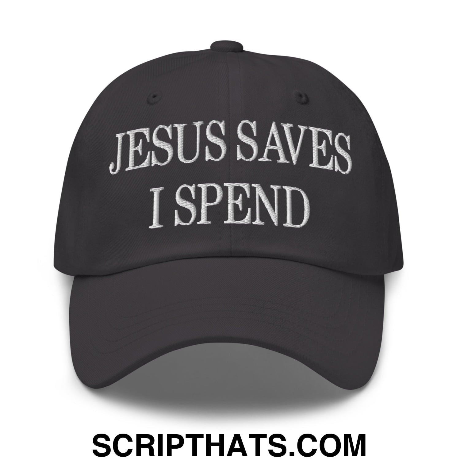 Jesus Saves I Spend Embroidered Unstructured Dad Hat Dark Grey