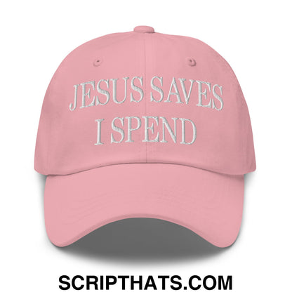 Jesus Saves I Spend Embroidered Unstructured Dad Hat Pink