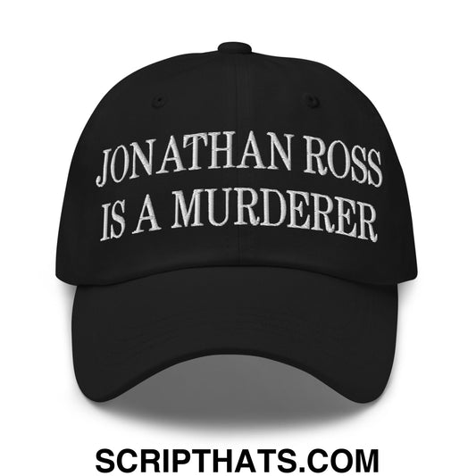Jonathan Ross Is A Murderer Embroidered Unstructured Dad Hat Black