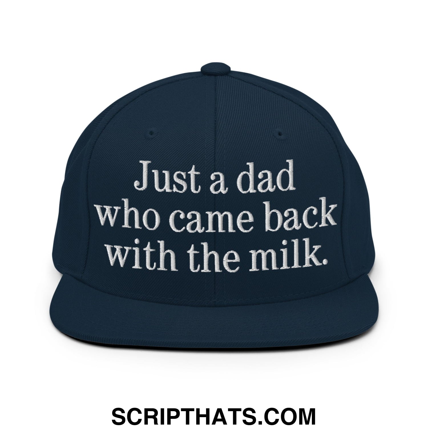 Just a dad who came back with the milk. Embroidered Flat Bill Brim Snapback Hat Dark Navy