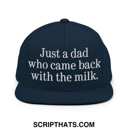 Just a dad who came back with the milk. Embroidered Flat Bill Brim Snapback Hat Dark Navy