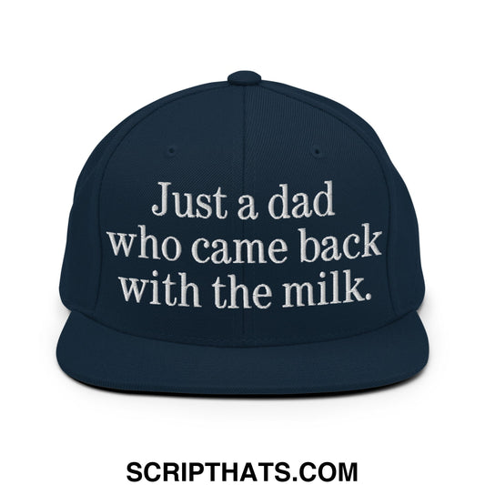 Just a dad who came back with the milk. Embroidered Flat Bill Brim Snapback Hat Dark Navy