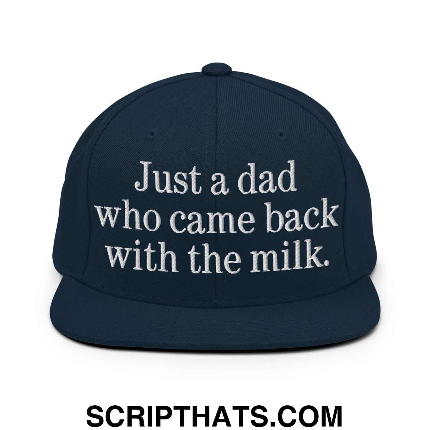 Just a dad who came back with the milk. Embroidered Flat Bill Brim Snapback Hat Dark Navy