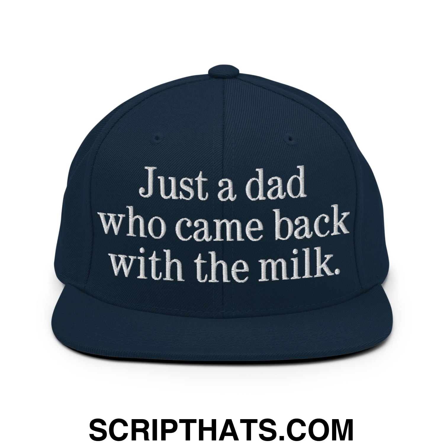Just a dad who came back with the milk. Embroidered Flat Bill Brim Snapback Hat Dark Navy
