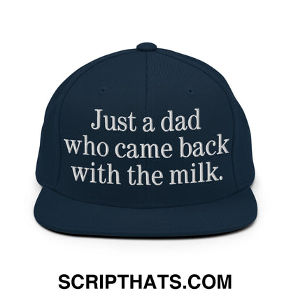 Just a dad who came back with the milk. Embroidered Flat Bill Brim Snapback Hat Dark Navy