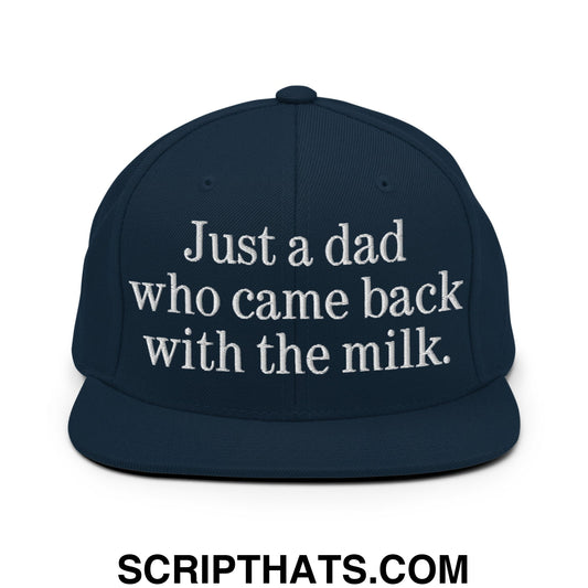 Just a dad who came back with the milk. Embroidered Flat Bill Brim Snapback Hat Dark Navy