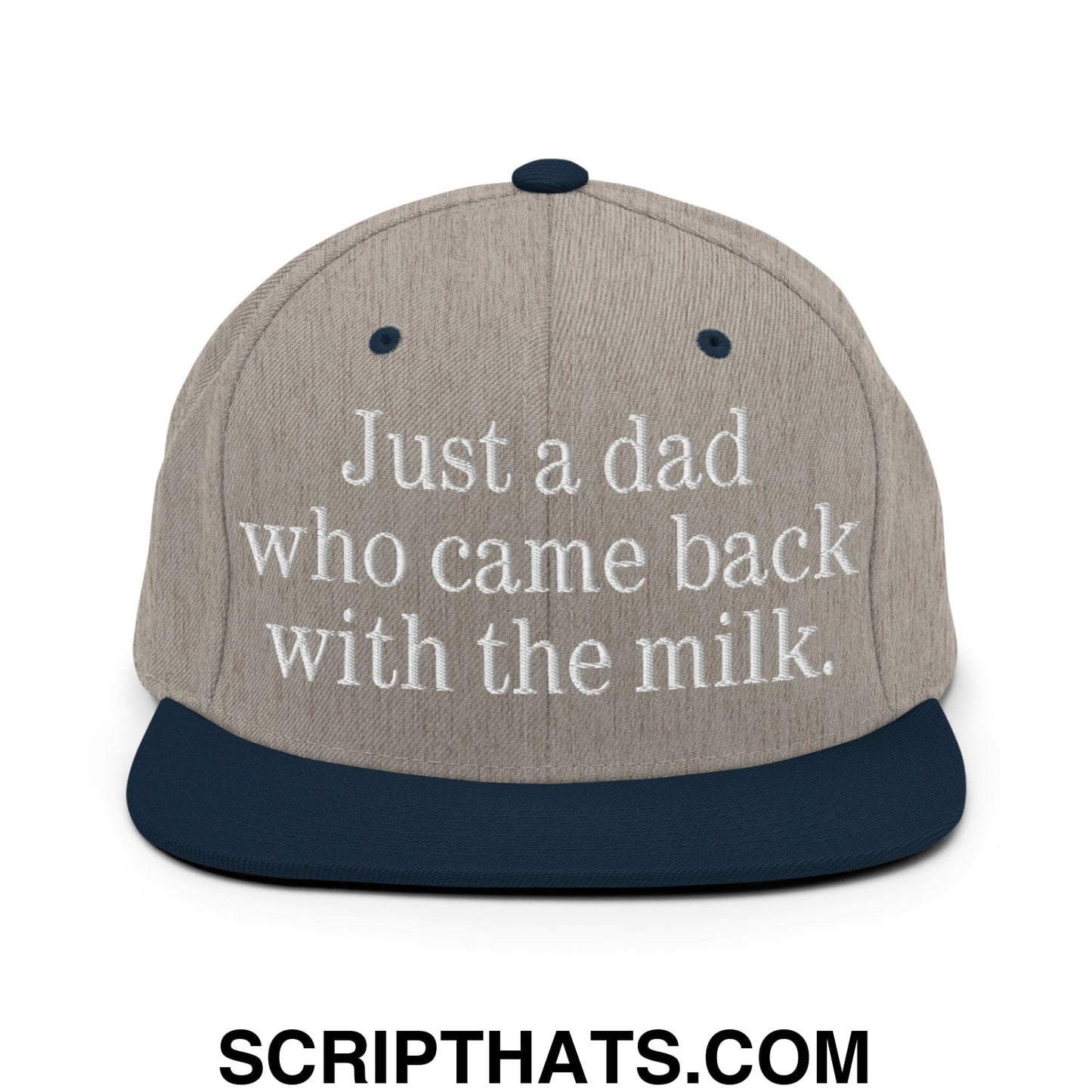 Just a dad who came back with the milk. Embroidered Flat Bill Brim Snapback Hat Heather Grey Navy