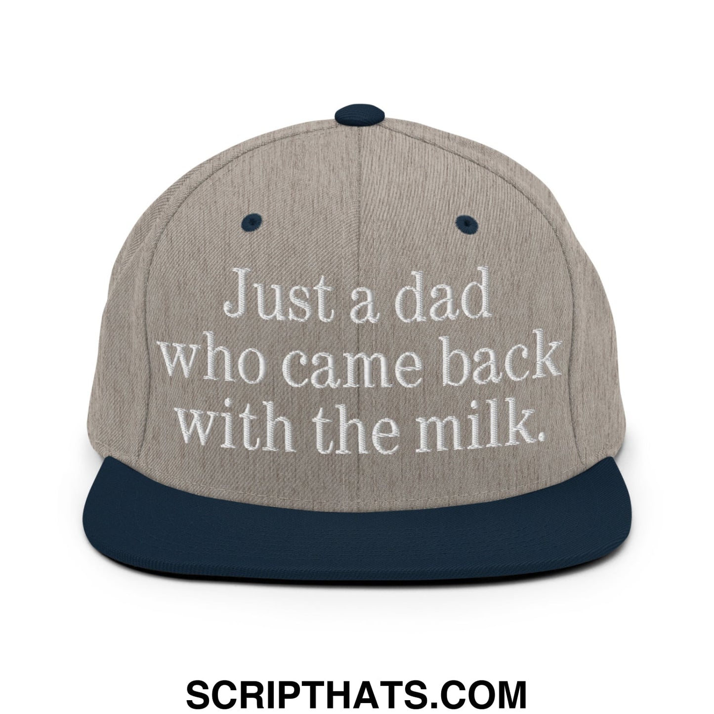 Just a dad who came back with the milk. Embroidered Flat Bill Brim Snapback Hat Heather Grey Navy