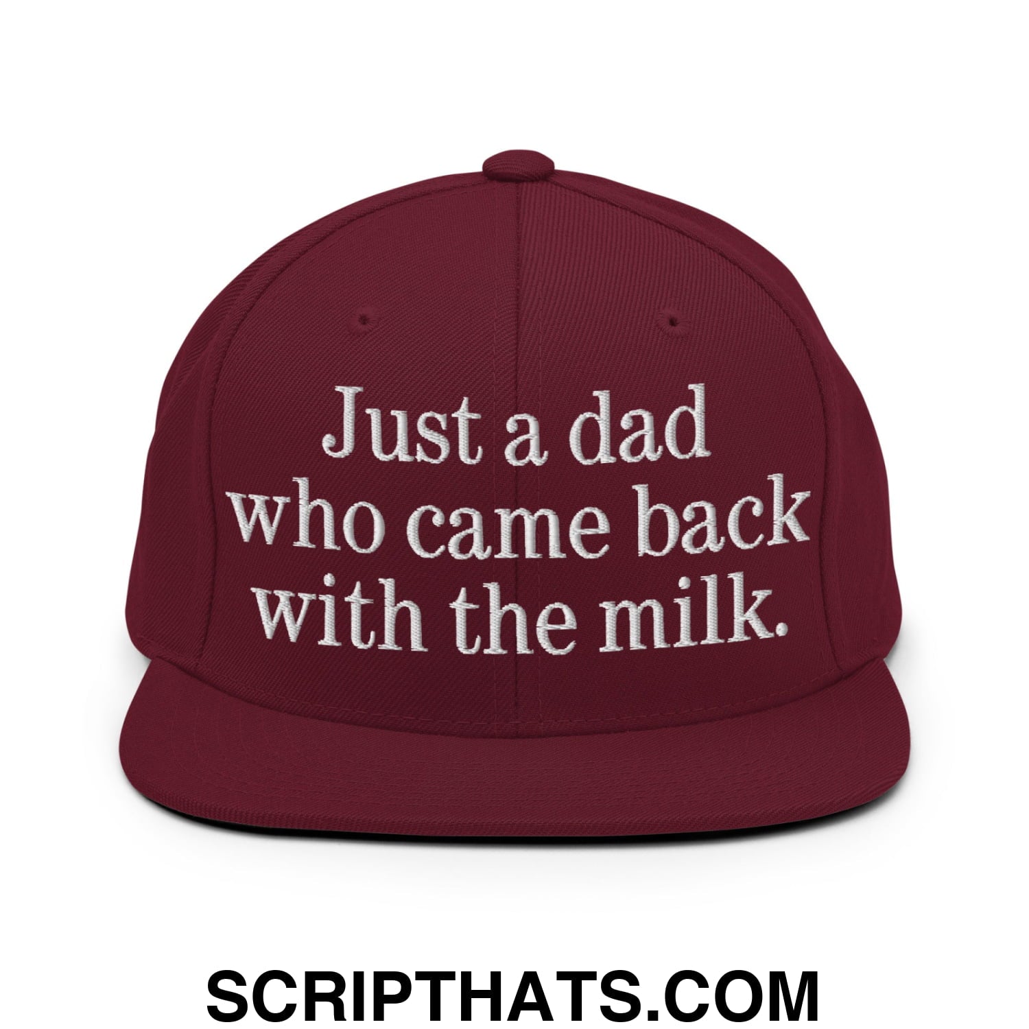Just a dad who came back with the milk. Embroidered Flat Bill Brim Snapback Hat Maroon