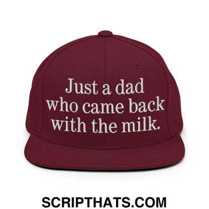 Just a dad who came back with the milk. Embroidered Flat Bill Brim Snapback Hat Maroon