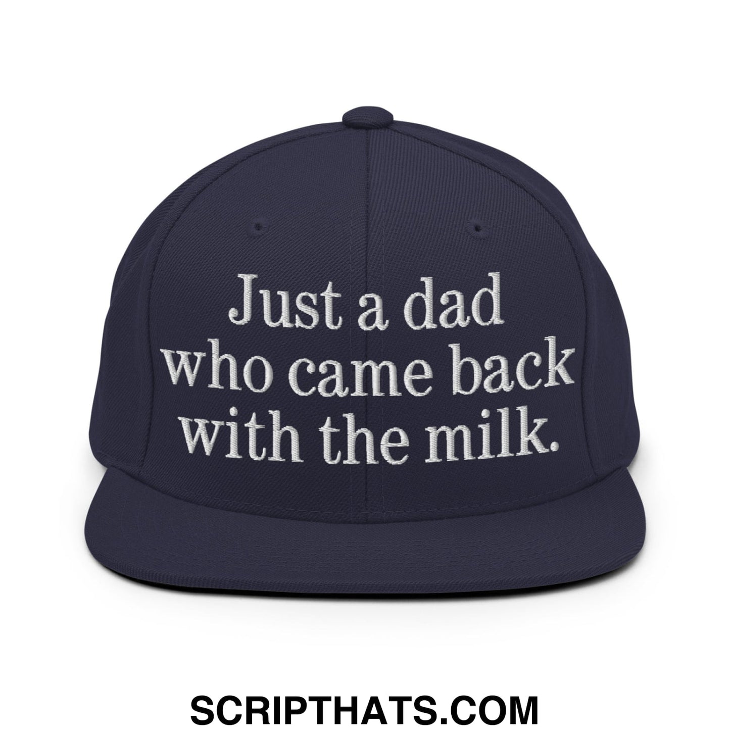 Just a dad who came back with the milk. Embroidered Flat Bill Brim Snapback Hat Navy