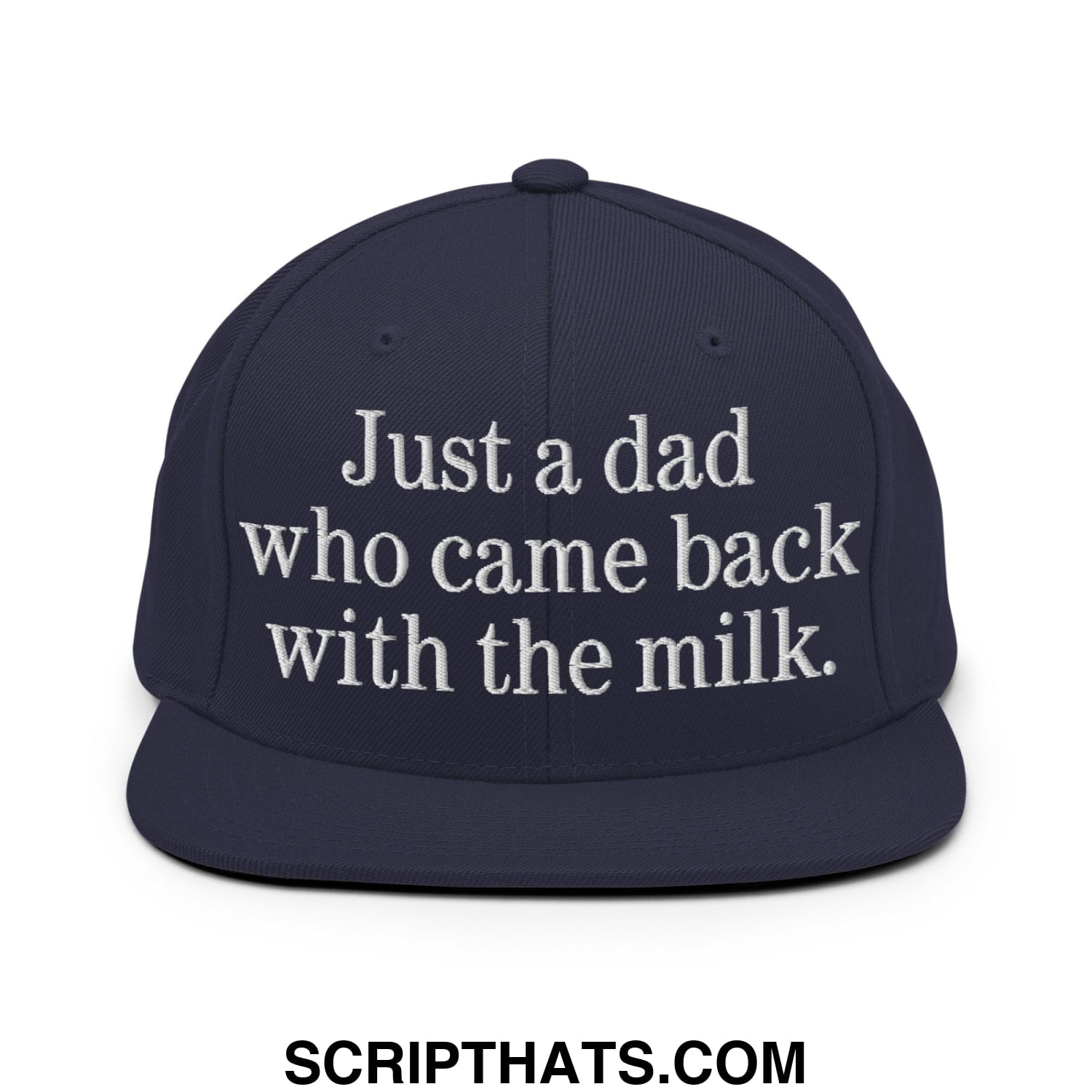Just a dad who came back with the milk. Embroidered Flat Bill Brim Snapback Hat Navy