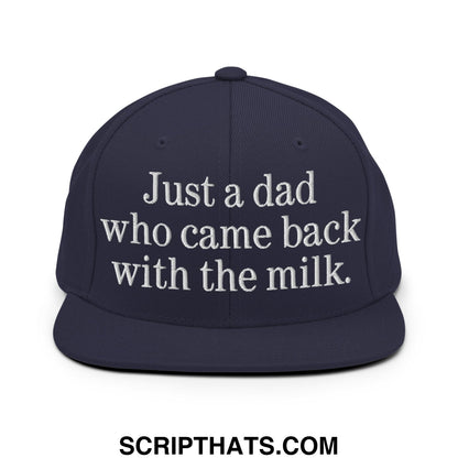 Just a dad who came back with the milk. Embroidered Flat Bill Brim Snapback Hat Navy