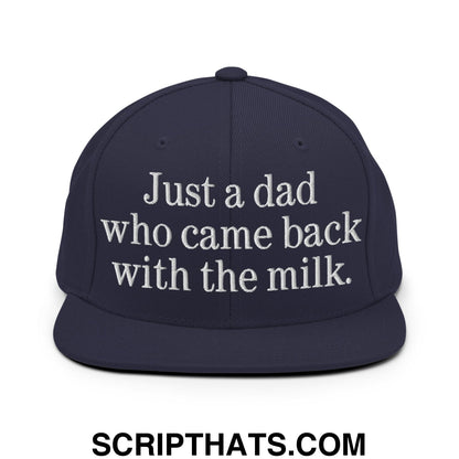 Just a dad who came back with the milk. Embroidered Flat Bill Brim Snapback Hat Navy
