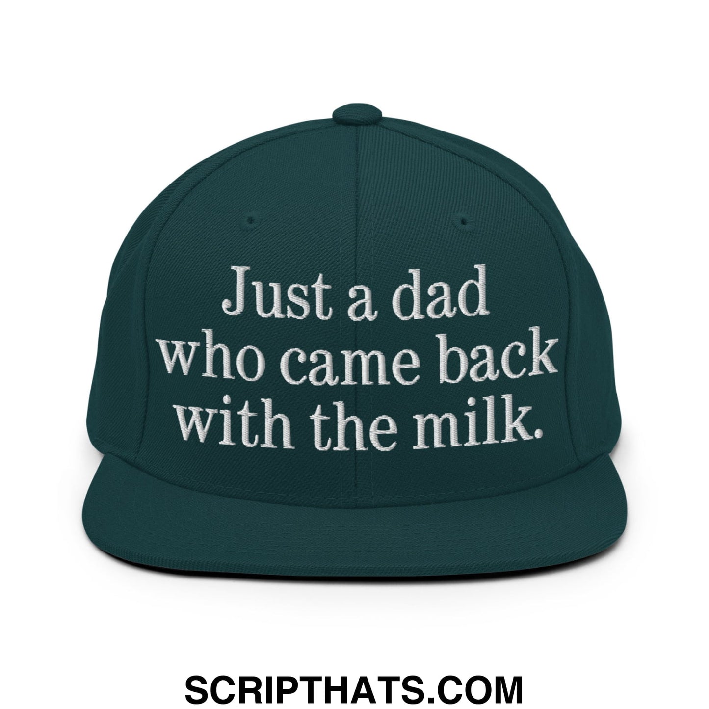 Just a dad who came back with the milk. Embroidered Flat Bill Brim Snapback Hat Spruce