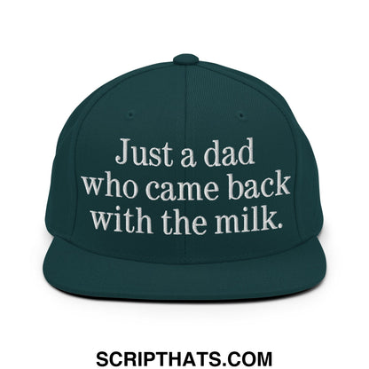 Just a dad who came back with the milk. Embroidered Flat Bill Brim Snapback Hat Spruce
