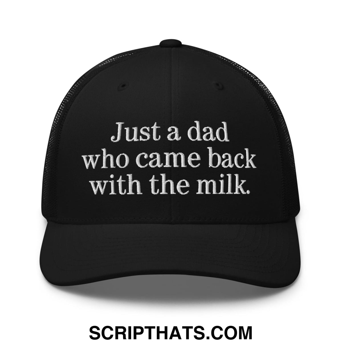 Black mesh trucker hat with white embroidered text just a dad who came back with the milk