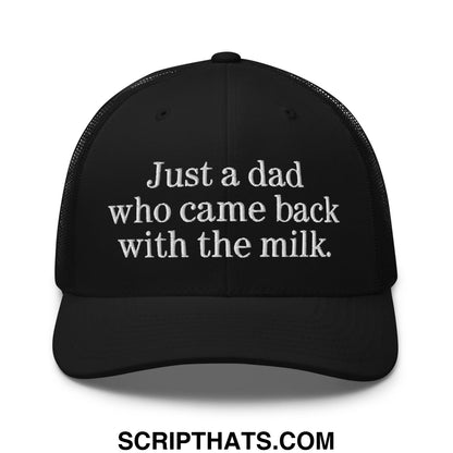 Black mesh trucker hat with white embroidered text just a dad who came back with the milk