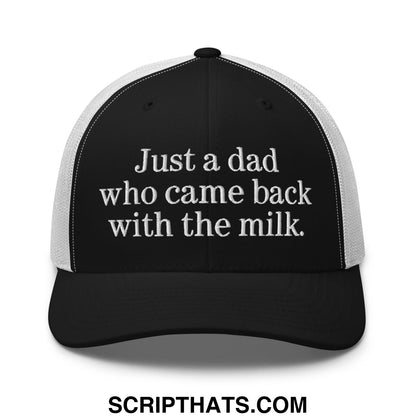 Black and white embroidered mesh trucker hat with just a dad who came back with the milk text