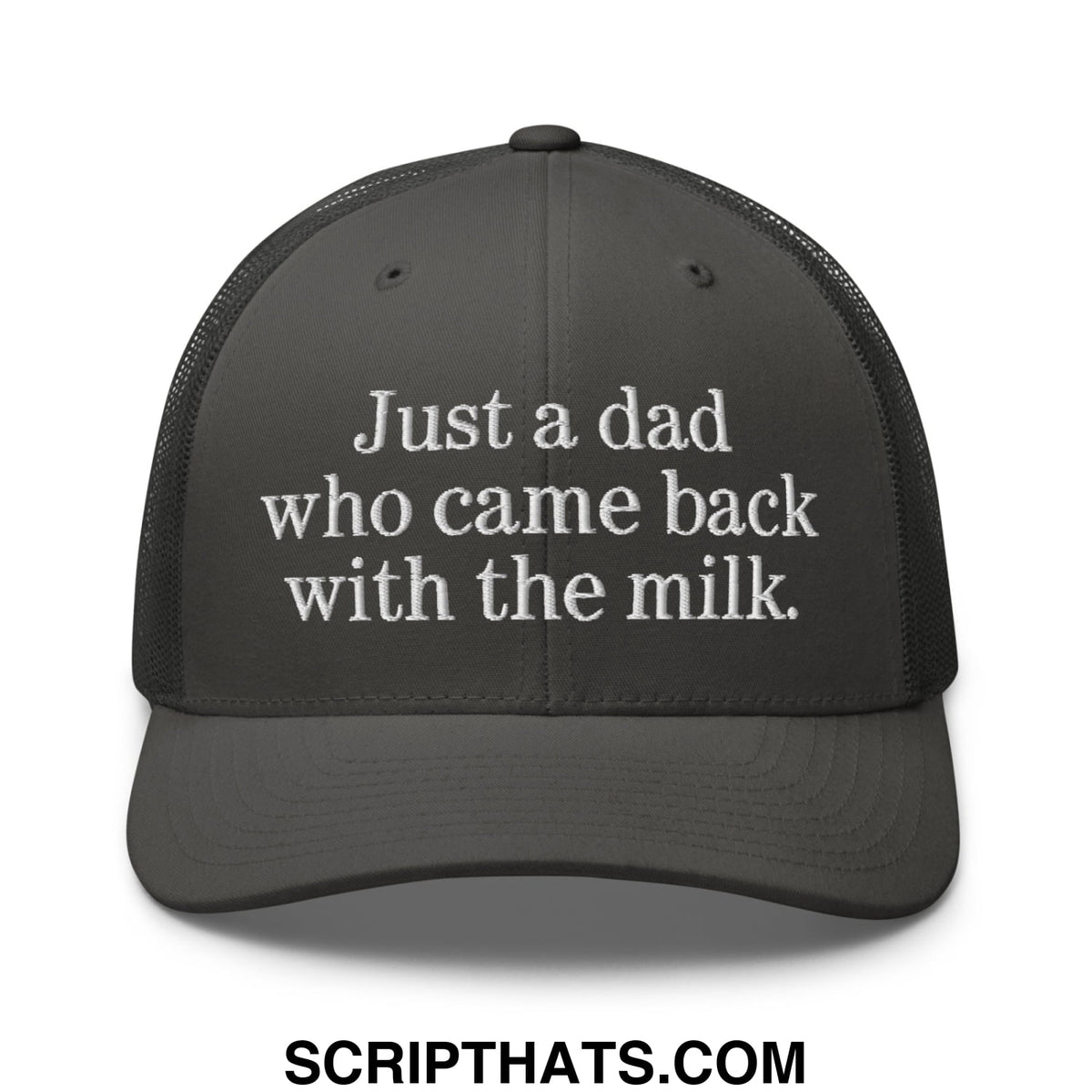 Dark gray mesh trucker hat with white embroidered text just a dad who came back with the milk