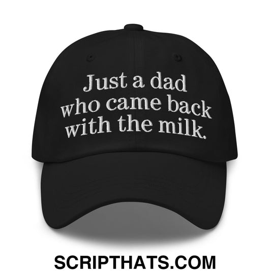 Just a dad who came back with the milk. Embroidered Unstructured Dad Hat Black
