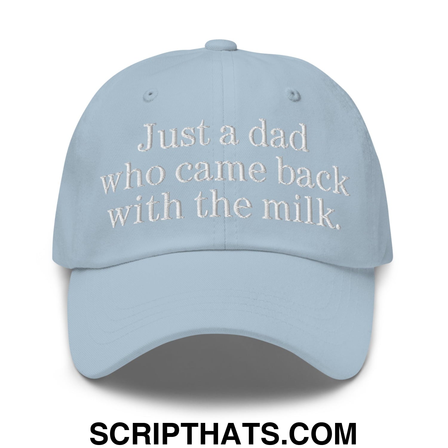 Just a dad who came back with the milk. Embroidered Unstructured Dad Hat Light Blue