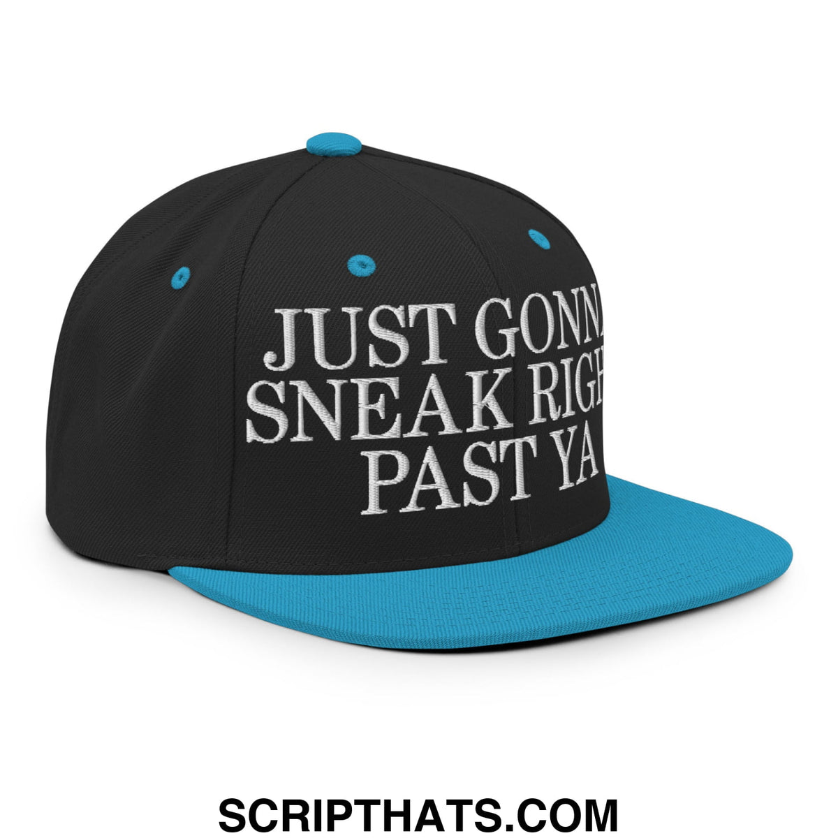Black snapback cap with teal flat bill brim and button featuring white embroidered just gonna sneak right past ya text