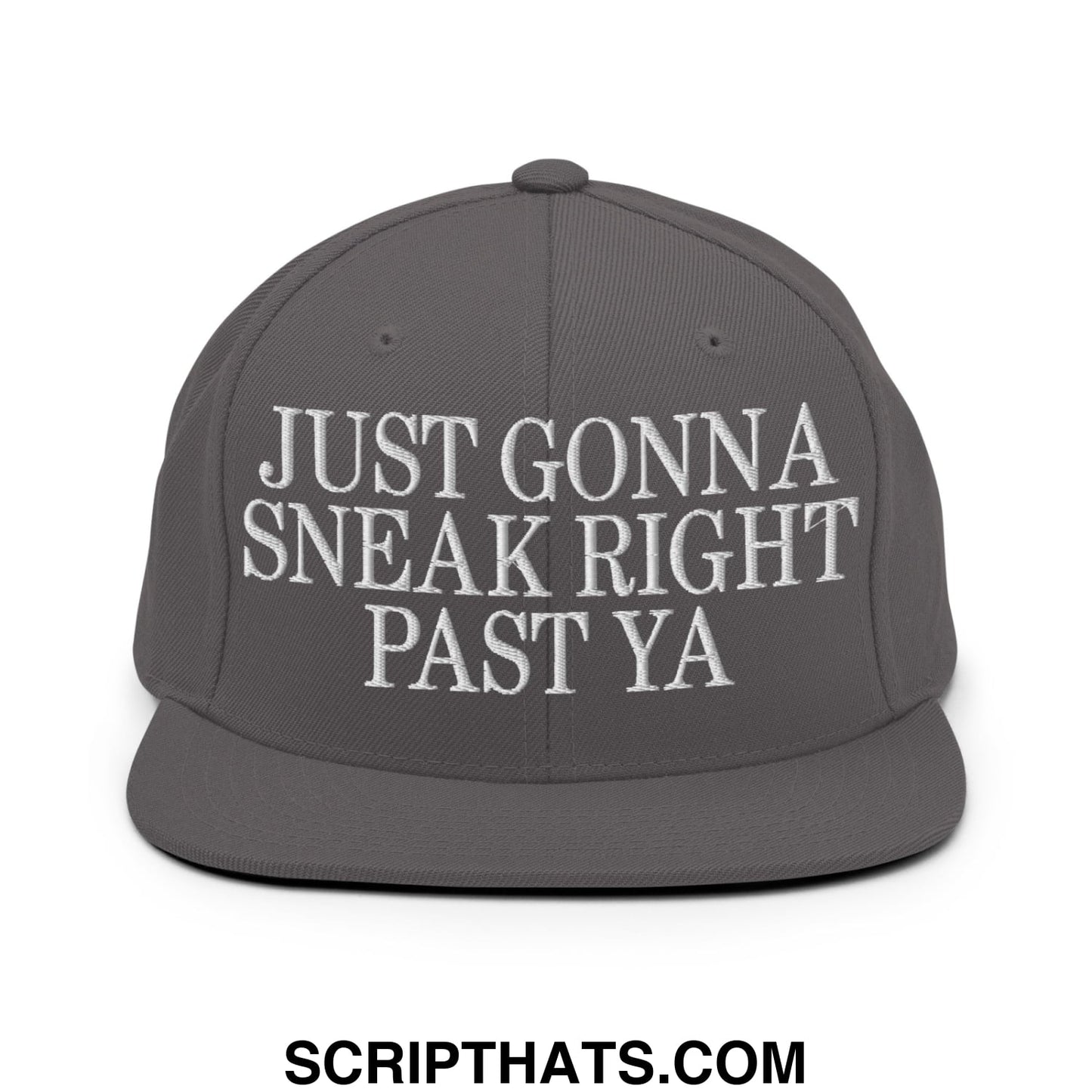 Just Gonna Sneak Right Past Ya Embroidered Flat Bill Brim Snapback Hat Dark Grey