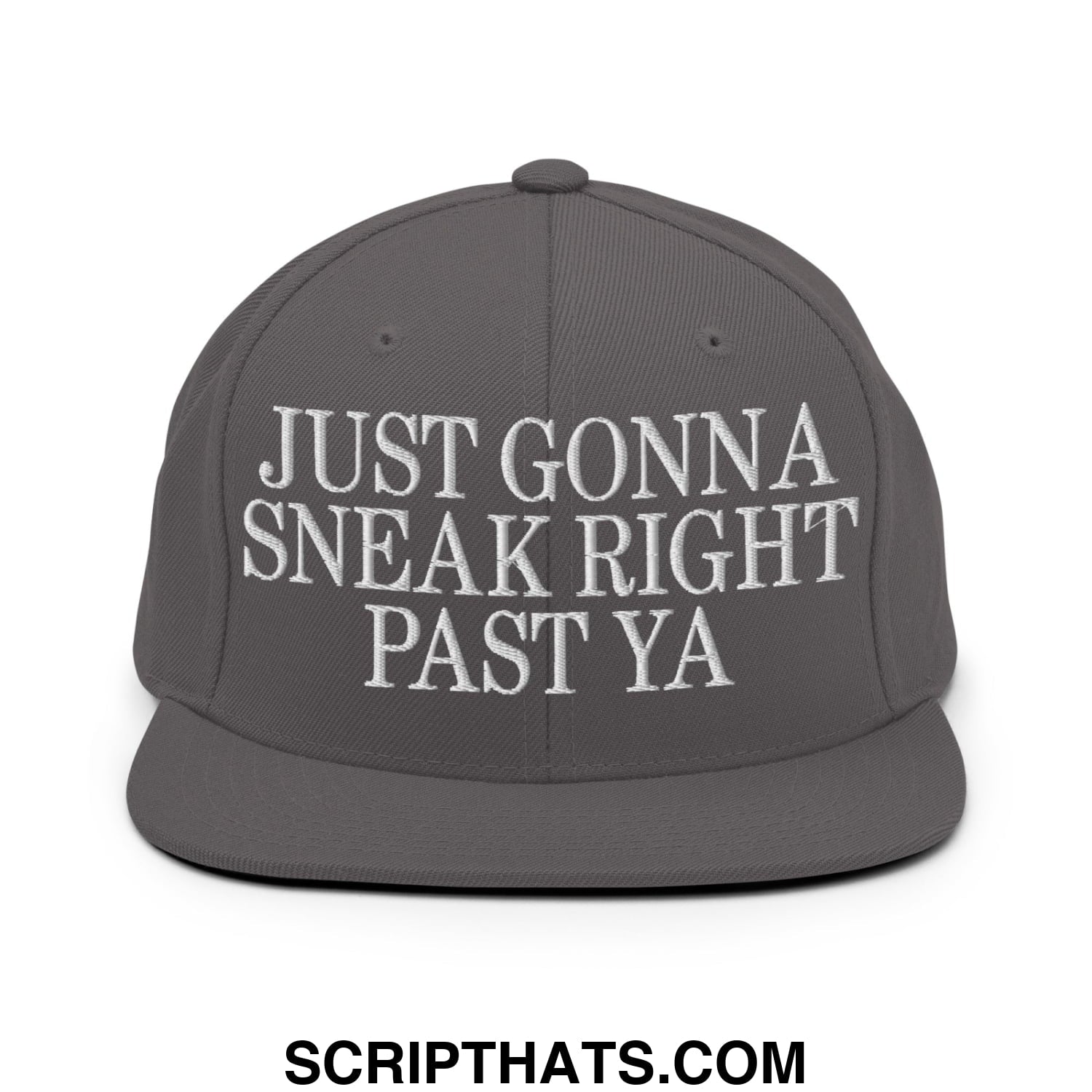 Just Gonna Sneak Right Past Ya Embroidered Flat Bill Brim Snapback Hat Dark Grey