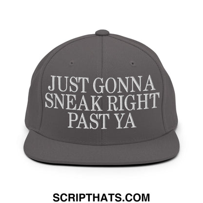 Just Gonna Sneak Right Past Ya Embroidered Flat Bill Brim Snapback Hat Dark Grey