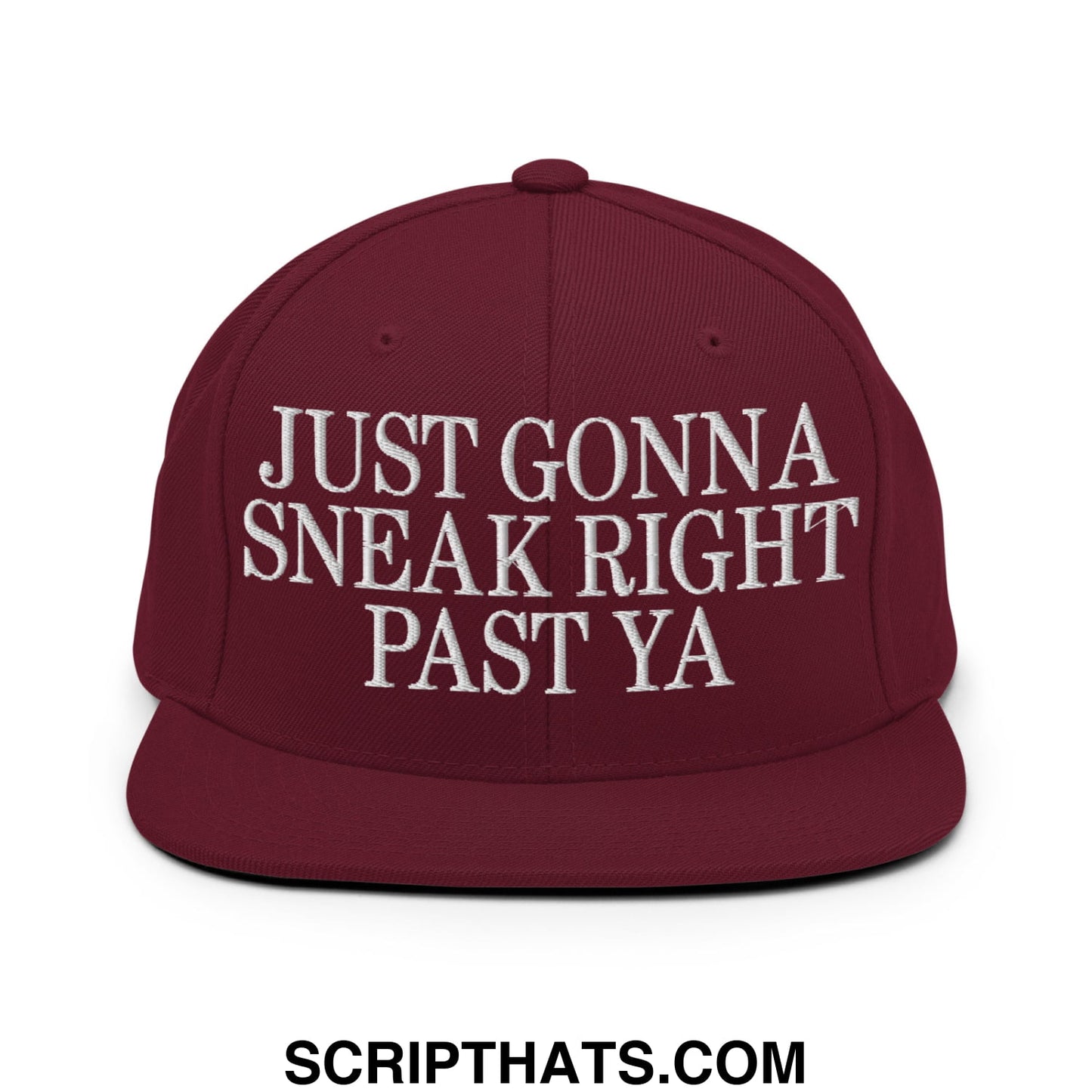 Just Gonna Sneak Right Past Ya Embroidered Flat Bill Brim Snapback Hat Maroon