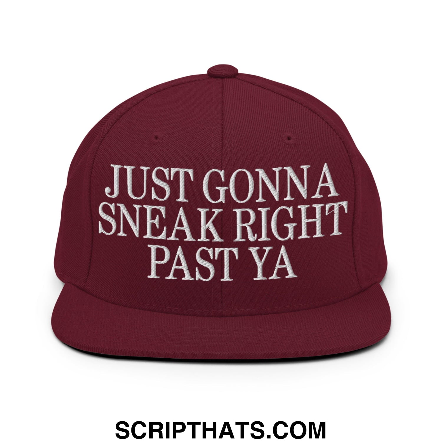 Just Gonna Sneak Right Past Ya Embroidered Flat Bill Brim Snapback Hat Maroon