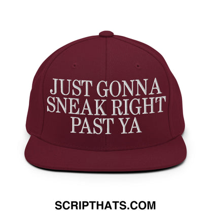 Just Gonna Sneak Right Past Ya Embroidered Flat Bill Brim Snapback Hat Maroon