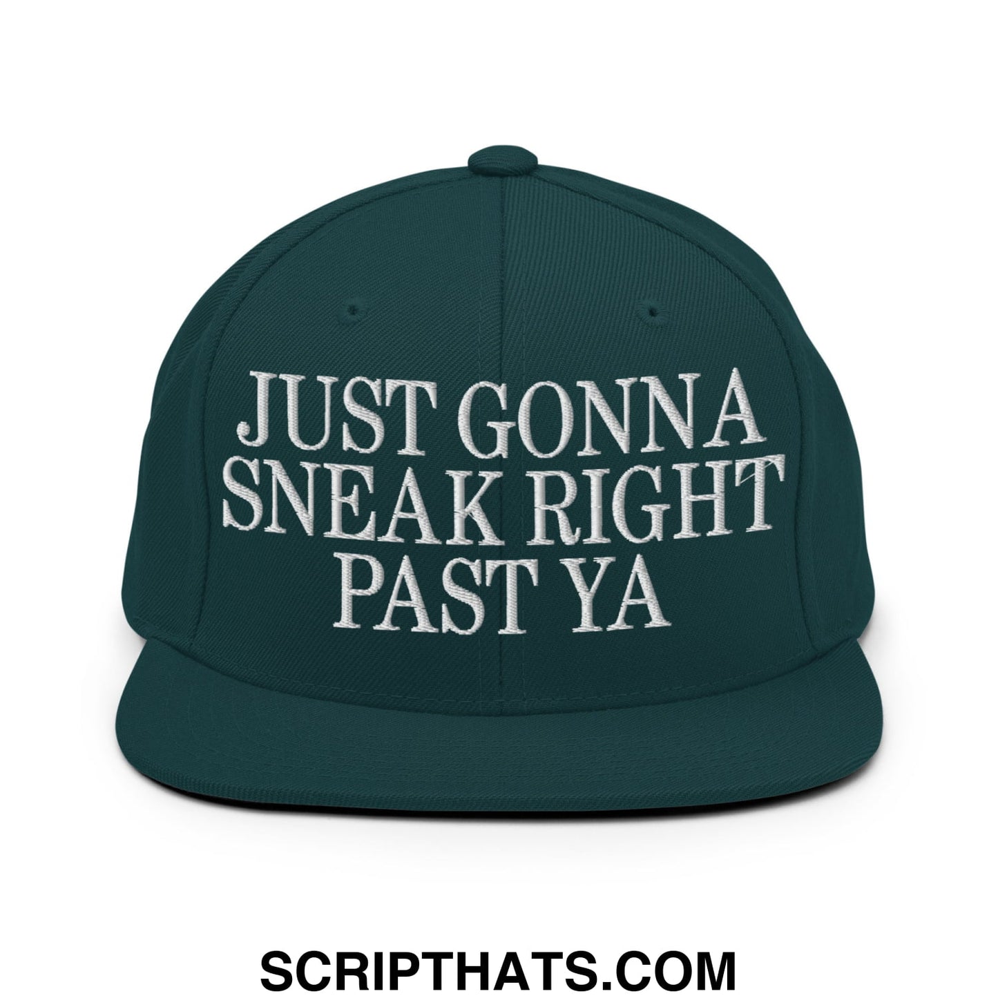 Just Gonna Sneak Right Past Ya Embroidered Flat Bill Brim Snapback Hat Spruce