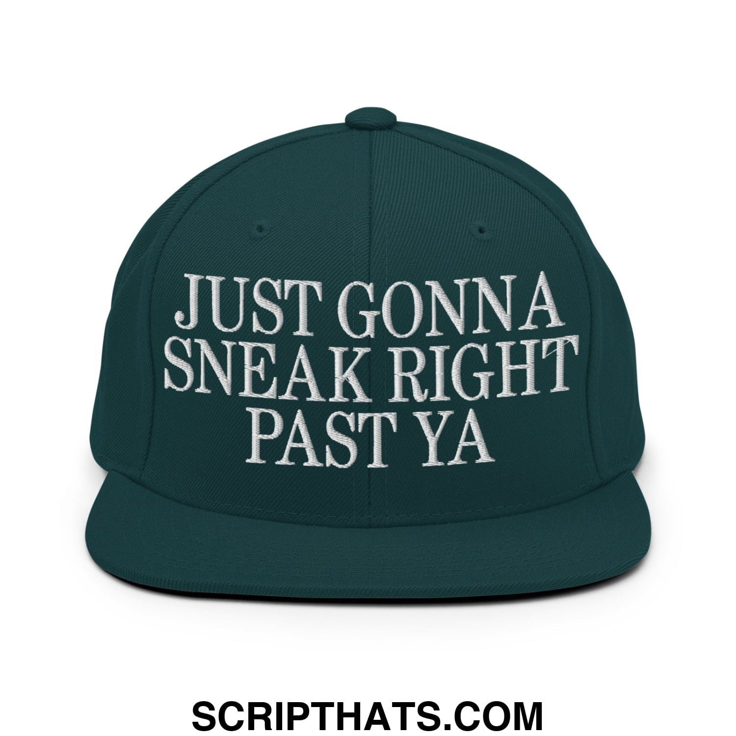 Just Gonna Sneak Right Past Ya Embroidered Flat Bill Brim Snapback Hat Spruce