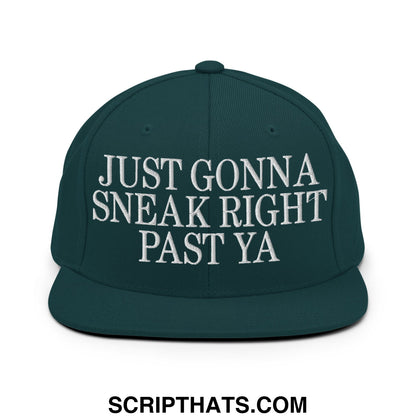 Just Gonna Sneak Right Past Ya Embroidered Flat Bill Brim Snapback Hat Spruce