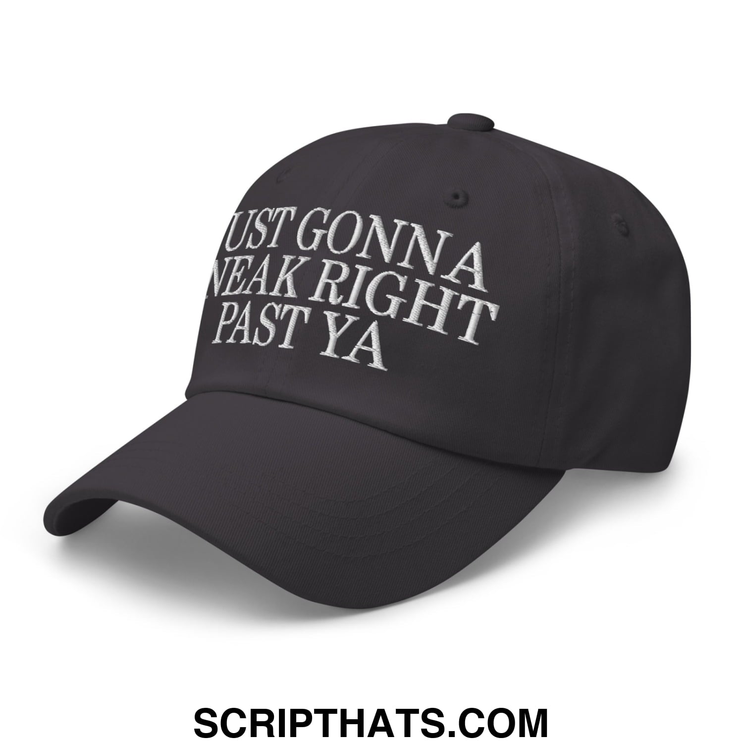 Just Gonna Sneak Right Past Ya Embroidered Unstructured Dad Hat Dark Grey