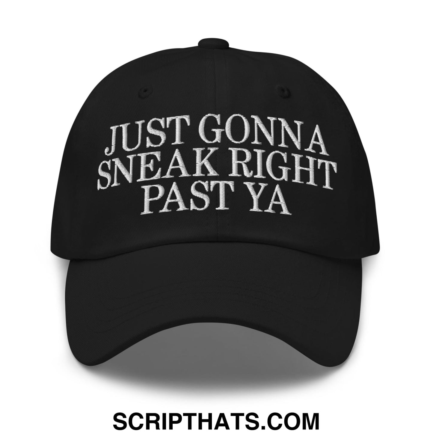 Just Gonna Sneak Right Past Ya Embroidered Unstructured Dad Hat Black