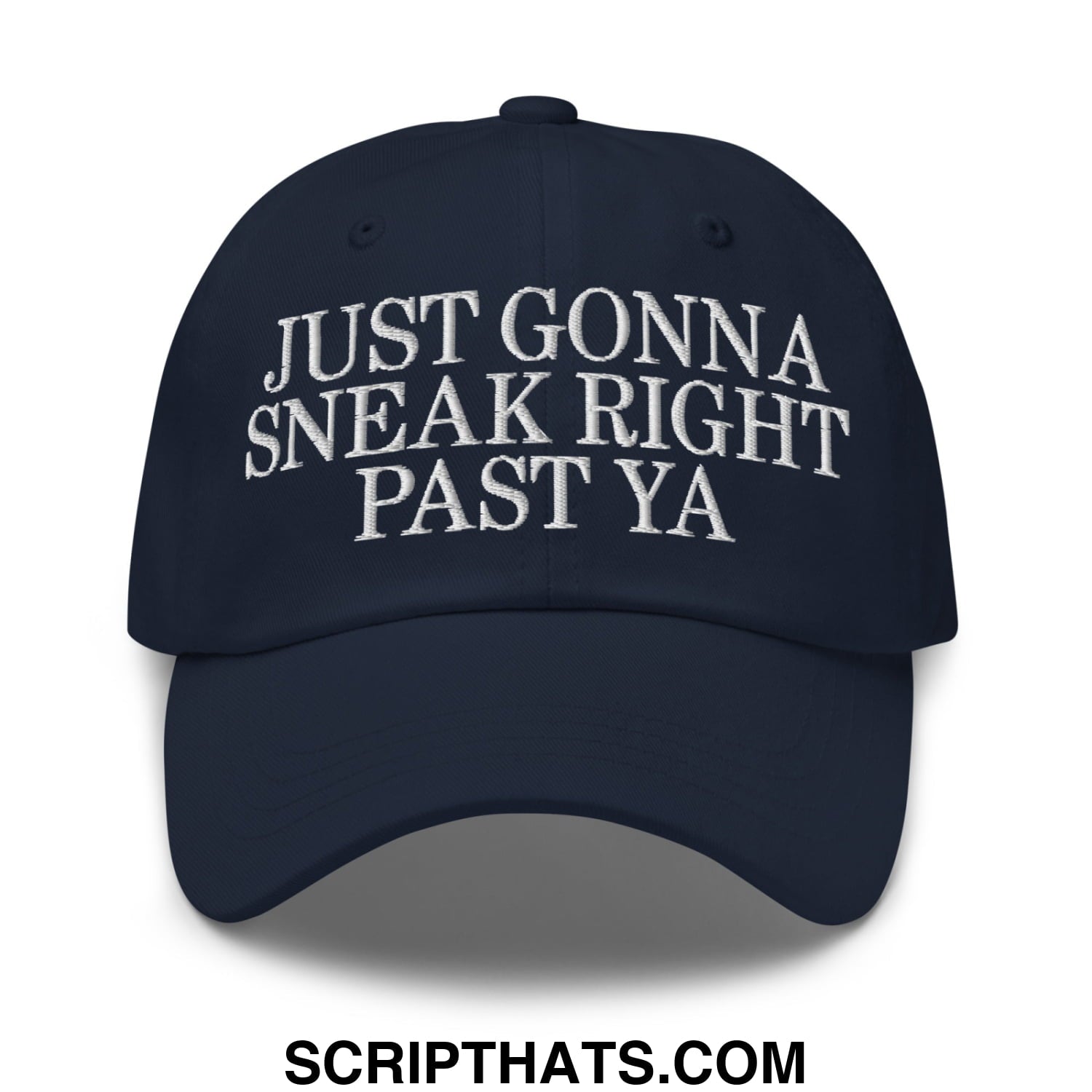 Just Gonna Sneak Right Past Ya Embroidered Unstructured Dad Hat Navy