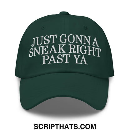 Just Gonna Sneak Right Past Ya Embroidered Unstructured Dad Hat Spruce
