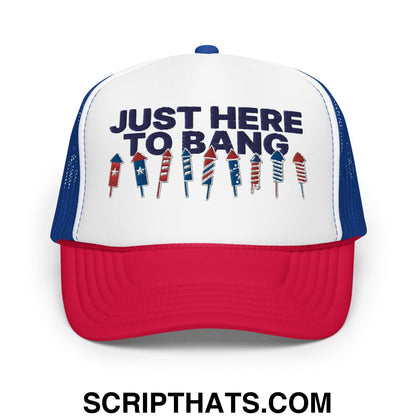 Just Here to Bang 4th of July Funny Foam Trucker Hat Red White Blue