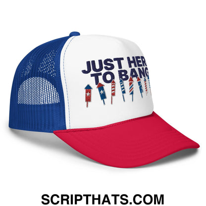 Just Here to Bang 4th of July Funny Foam Trucker Hat Red White Blue